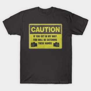 Caution! If You get In My Way You Will Be Catching These Hands Vintage Shirt T-Shirt